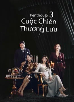 Penthouse: Cuộc Chiến Thượng Lưu (Phần 3) - The Penthouse: War In Life (Season 3)